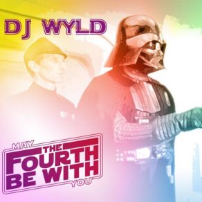 Download track May The Forth Be With You DJ Wyld