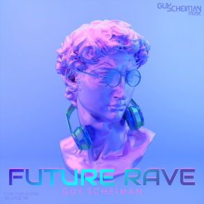 Download track Future Rave (Club Mix) Guy Scheiman