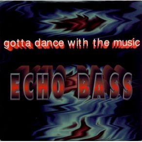 Download track Gotta Dance With The Music (Club Mix) Echo Bass