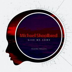 Download track Give Me Some (Original Mix) Michael Shoolbred