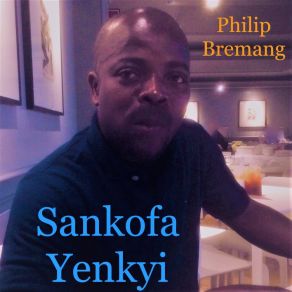 Download track Sankofa Yenkyi Philip Bremang