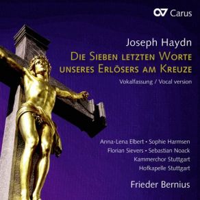 Download track Haydn Die Sieben Letzten Worte Unseres Erlösers Am Kreuze, Hob. XX2-I. Introduzione. Maestoso Ed Adagio Joseph Haydn, Kammerchor Stuttgart, Frieder Bernius, Sebastian Noack, Hofkapelle Stuttgart, Sophie Harmsen, Florian Sievers, Anna Lena Elbert