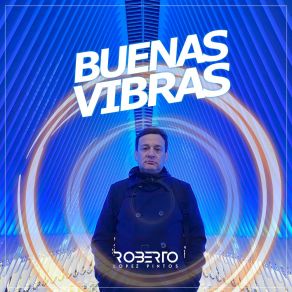 Download track Buenas Vibras (Radio Version) Roberto Lopez Pintos