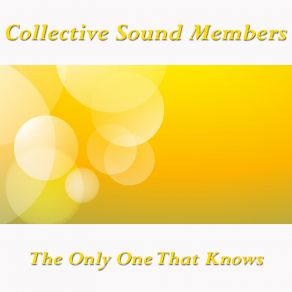 Download track The Only One That Knows Collective Sound Members