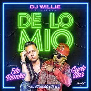 Download track De Lo Mio (Fito Blanko & Guelo Star) DJ WillieGuelo Star, Fito Blanko