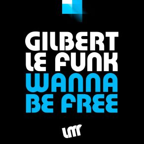 Download track Wanna Be Free (Extended Mix) Gilbert Le Funk