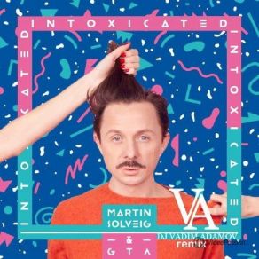 Download track Intoxicated (DJ Vadim Adamov Remix) Martin Solveig, GTA