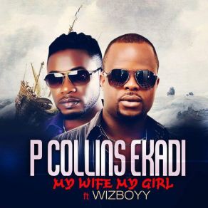 Download track My Girl My Wife P Collins Ekadi