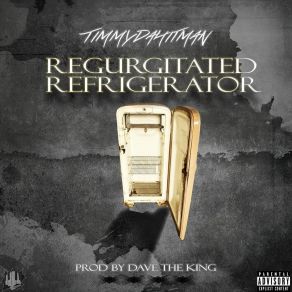 Download track Regurgitated Refrigerator Timmydahitman