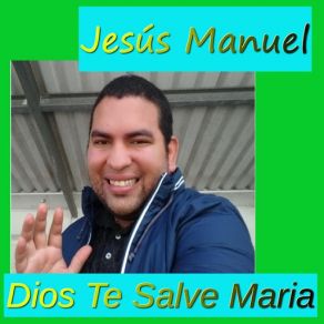 Download track Dios Te Salve Maria Jesús Manuel