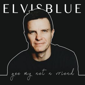 Download track Gee My Net ’n Vriend Elvis Blue