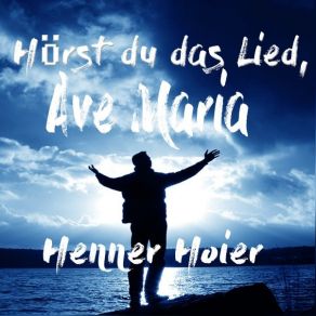 Download track Hörst Du Das Lied, Ave Maria Henner Hoier