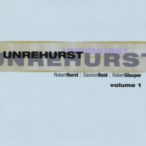 Download track Unrehurst Robert Glasper, Damion Reid, Robert Hurst