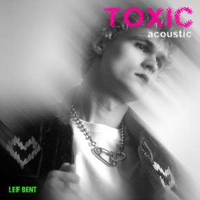 Download track TOXIC Leif Bent