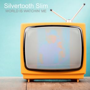 Download track World Is Watchin Me Silvertooth Slim