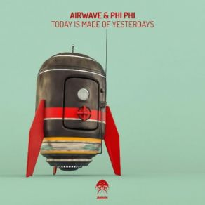 Download track Today Is Made Of Yesterdays (Crocy Remix) Airwave, Phi Phi