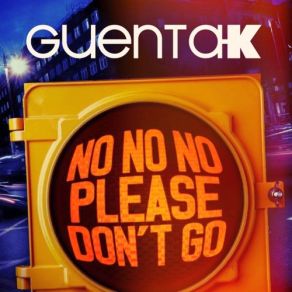 Download track Guenta K - No No No (Please Don't Go) [Extended Mix] Guenta K.