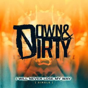 Download track I Will Never Lose My Way Down & Dirty