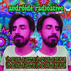 Download track Vc Só Fala Bosta Vc Só Fala Merda Andróide Radioativo