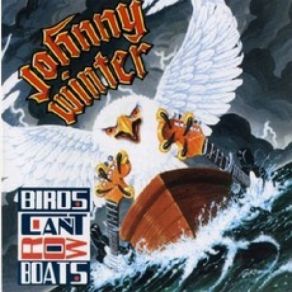 Download track Birds Can't Row Boats Johnny Winter