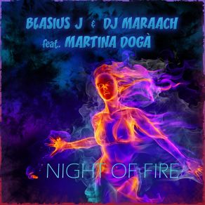 Download track Night Of Fire (Extended Mix) DJ Maraach, Martina Dogà, Blasius J