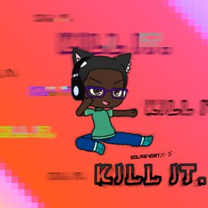 Download track Kill It Solarvortxx