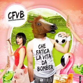 Download track Che Fatica La Vita Da Bomber (Radio Edit) Cfvb