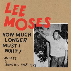 Download track How Much Longer (Must I Wait?) Lee Moses