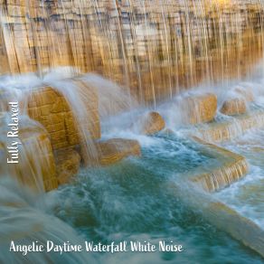 Download track Angelic Daytime Waterfall White Noise, Pt. 6 Steve Brassel