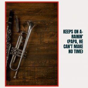 Download track Keeps On A-Rainin' (Papa, He Can't Make No Time) Her Down Home TrioPapa