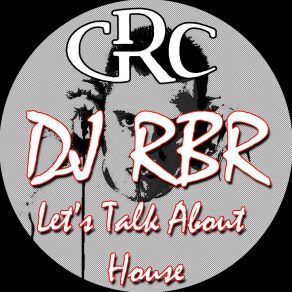 Download track Let's Talk About House (Vocal Version) DJ RBR