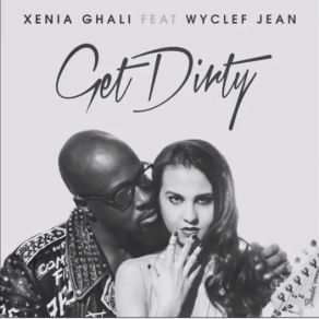 Download track Get Dirty Wyclef Jean, Xenia Ghali