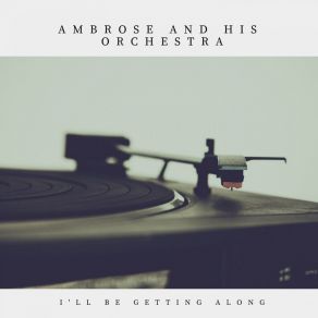 Download track I'll Be Getting Along Ambrose And His Orchestra