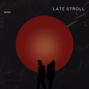 Download track Late Stroll Batsu