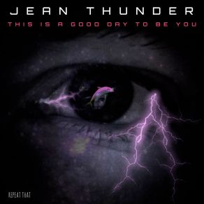 Download track This Is A Good Day To Be You Jean Thunder