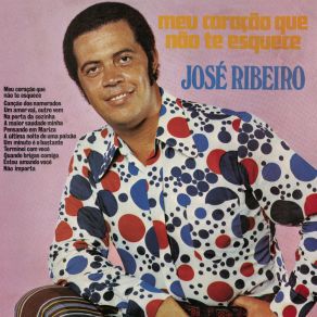 Download track Meu Coração Não Te Esquece Jose Ribeiro