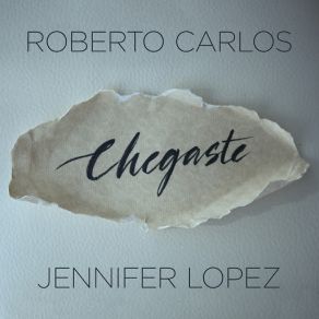 Download track Chegaste Roberto Carlos, Jennifer Lopez