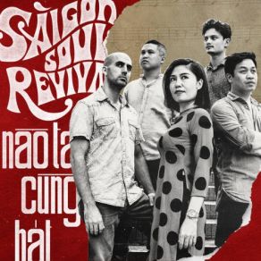 Download track Nào Ta Cùng Hát (Patchworks Jazz Mix) Saigon Soul Revival