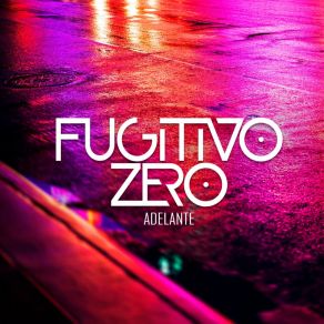 Download track Adelante Fugitivo Zero