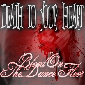 Download track Death To Your Heart! Blood On The Dance Floor