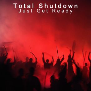 Download track Just Get Ready (Radio Mix) Total Shutdown