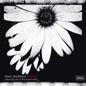 Download track When Life Was In Black And White Dave Stapleton, Dave Stapleton Quintet