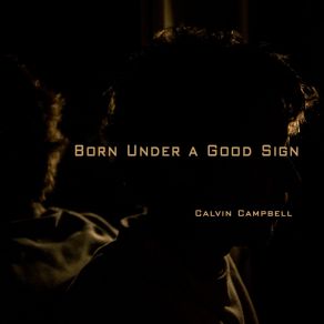 Download track Born Under A Good Sign Calvin Campbell