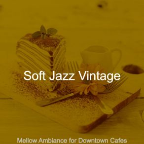 Download track Outstanding Ambience For Downtown Cafes Soft Jazz Vintage