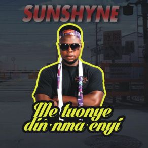 Download track Me Tuonye Din Nma Enyi Sunshyne