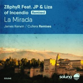 Download track La Mirada (Cullera Remix) JP, Cullera, James Kerwin, Z8phyr, Liza Of Incendio