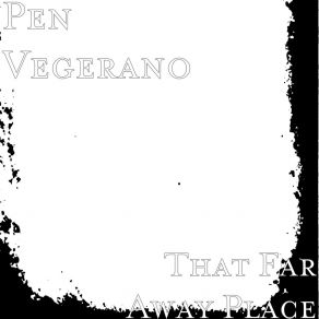 Download track That Far Away Place Pen Vegerano