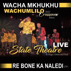 Download track Re Mmone A Theoga Thaba (Live At The State Theatre; Feat. Kago, Given, Paul) PaulThe GIVEN, Kago