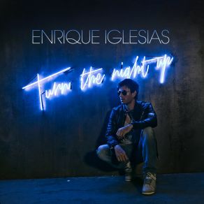 Download track Turn The Night Up (Ralphi Rosario Radio Edit) Enrique Iglesias