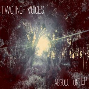 Download track Absolution Two Inch Voices